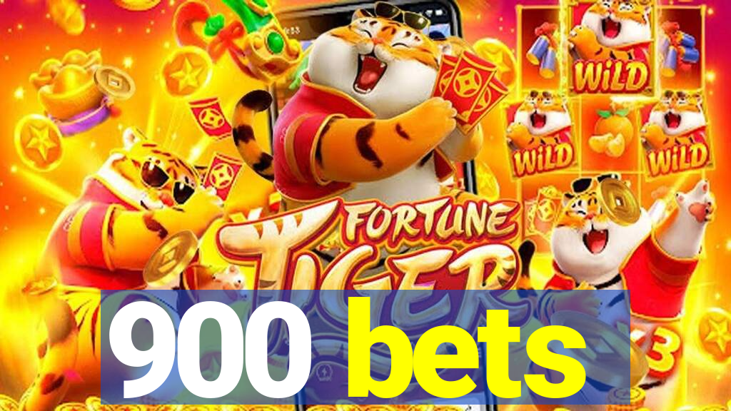 900 bets